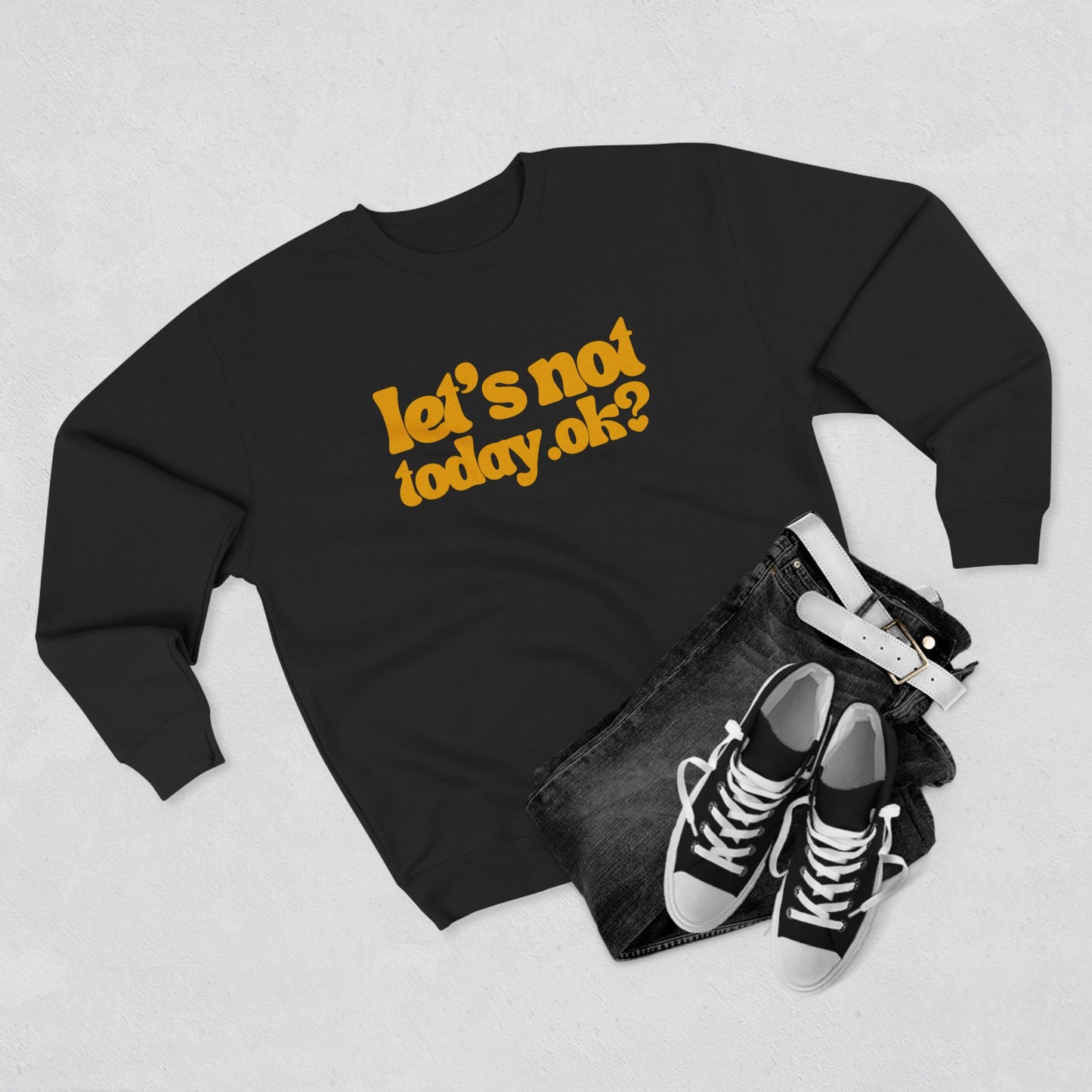 Casual Humor Sweatshirt - "Let’s Not Today" Comfy Top for Chill Days, Gifts for Friends, Relaxed Style, Weekend Wear, Cozy Layering
