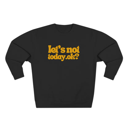 Casual Humor Sweatshirt - "Let’s Not Today" Comfy Top for Chill Days, Gifts for Friends, Relaxed Style, Weekend Wear, Cozy Layering
