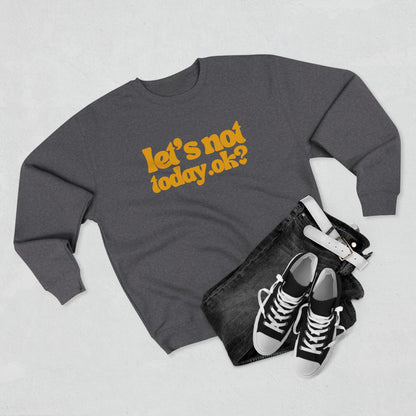 Casual Humor Sweatshirt - "Let’s Not Today" Comfy Top for Chill Days, Gifts for Friends, Relaxed Style, Weekend Wear, Cozy Layering