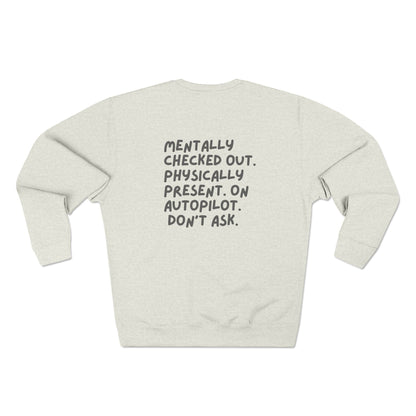 Comfy Crewneck Sweatshirt - 'Mentally Checked Out' Design