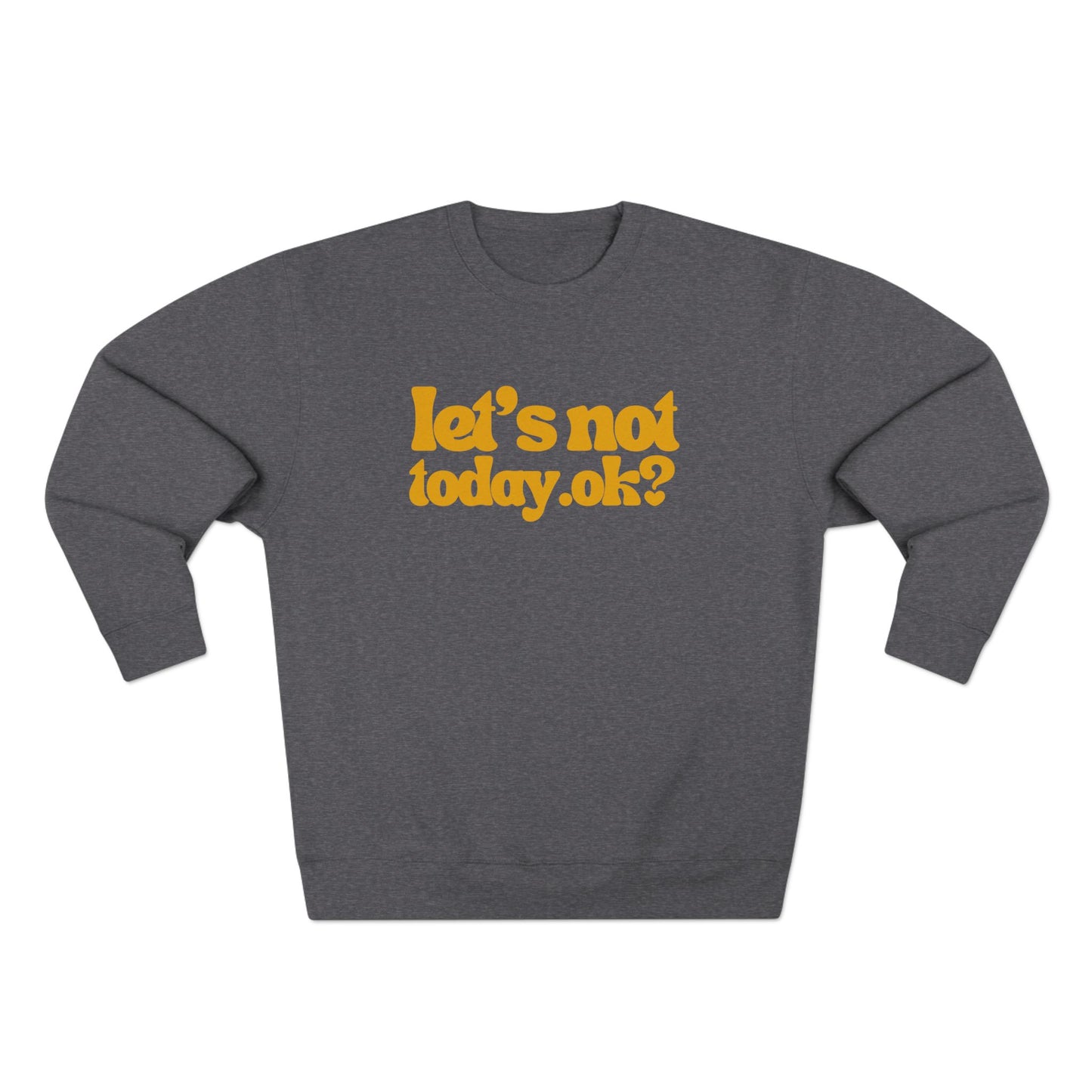 Casual Humor Sweatshirt - "Let’s Not Today" Comfy Top for Chill Days, Gifts for Friends, Relaxed Style, Weekend Wear, Cozy Layering