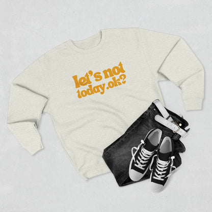 Casual Humor Sweatshirt - "Let’s Not Today" Comfy Top for Chill Days, Gifts for Friends, Relaxed Style, Weekend Wear, Cozy Layering