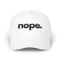 Nope Dad Cap – White Embroidered 'nope.' Baseball Hat