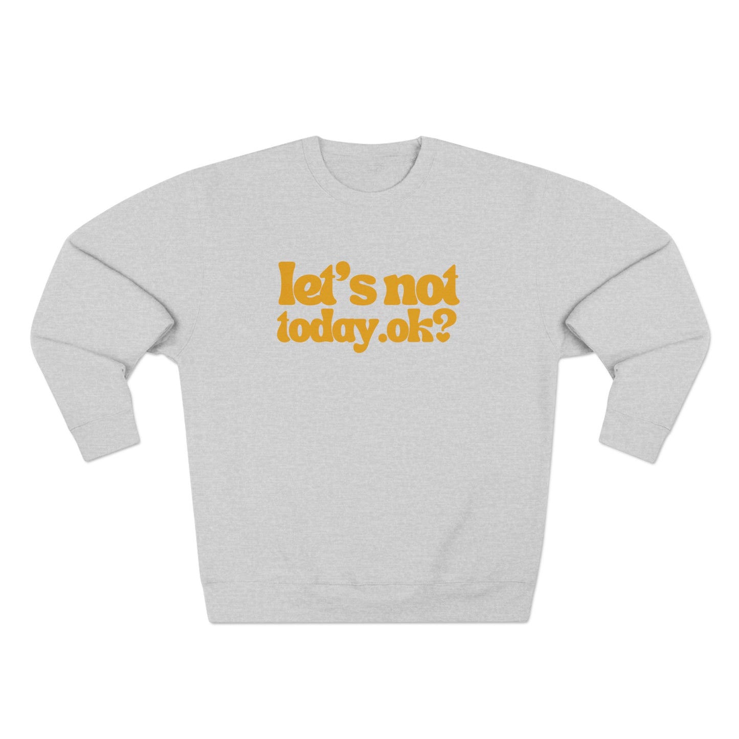 Casual Humor Sweatshirt - "Let’s Not Today" Comfy Top for Chill Days, Gifts for Friends, Relaxed Style, Weekend Wear, Cozy Layering