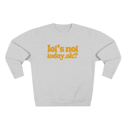 Casual Humor Sweatshirt - "Let’s Not Today" Comfy Top for Chill Days, Gifts for Friends, Relaxed Style, Weekend Wear, Cozy Layering