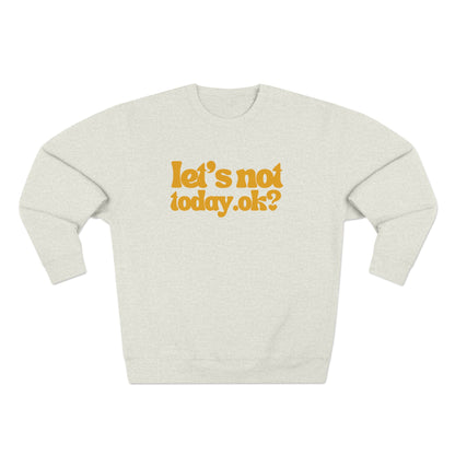Casual Humor Sweatshirt - "Let’s Not Today" Comfy Top for Chill Days, Gifts for Friends, Relaxed Style, Weekend Wear, Cozy Layering