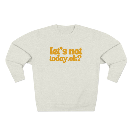 Casual Humor Sweatshirt - "Let’s Not Today" Comfy Top for Chill Days, Gifts for Friends, Relaxed Style, Weekend Wear, Cozy Layering