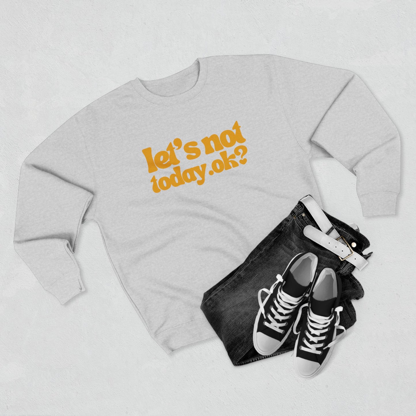 Casual Humor Sweatshirt - "Let’s Not Today" Comfy Top for Chill Days, Gifts for Friends, Relaxed Style, Weekend Wear, Cozy Layering