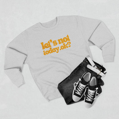 Casual Humor Sweatshirt - "Let’s Not Today" Comfy Top for Chill Days, Gifts for Friends, Relaxed Style, Weekend Wear, Cozy Layering