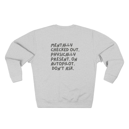 Comfy Crewneck Sweatshirt - 'Mentally Checked Out' Design
