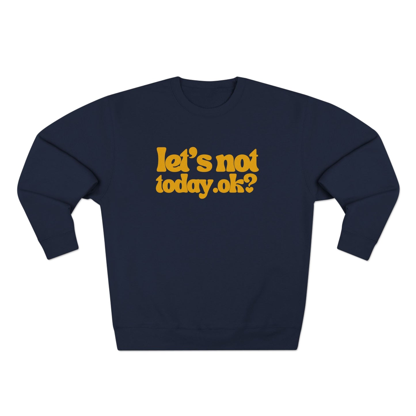 Casual Humor Sweatshirt - "Let’s Not Today" Comfy Top for Chill Days, Gifts for Friends, Relaxed Style, Weekend Wear, Cozy Layering