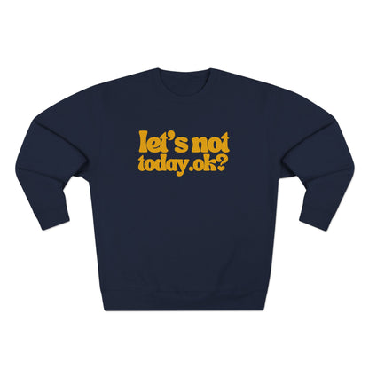 Casual Humor Sweatshirt - "Let’s Not Today" Comfy Top for Chill Days, Gifts for Friends, Relaxed Style, Weekend Wear, Cozy Layering